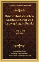 Briefwechsel Zwischen Anastasius Grun Und Ludwig August Frankl: 1845-1876 (1897) 1160331669 Book Cover