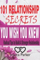 101 Relationship Secrets You Wish You Knew: Radical Tips to Build a Stronger Relationship Filled with Love and Happiness B084B14TYB Book Cover