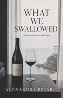 What We Swallowed: A Novel of Secrets and Sisters B0GZTKWWYF Book Cover