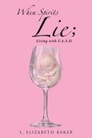 When Spirits Lie; Living with F.A.S.D. 1954345585 Book Cover