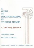 A Guide to Decision Making in Student Affairs: A Case Study Approach 0398068720 Book Cover