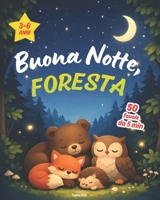 Buona Notte, Foresta: 50 fiabe da 5 minuti per bambini dai 3 ai 6 anni, da leggere prima di dormire (Buonanotte, Mondo) (Italian Edition) B0GNB1H8TN Book Cover