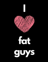 I Love Fat Guys: Notebook 1697659462 Book Cover