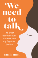 We Need to Talk: The Truth About Sexual Violence and My Fight for Justice 1914451155 Book Cover