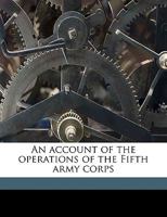 An account of the operations of the Fifth army corps 1175442550 Book Cover