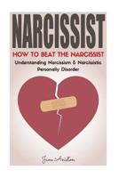 Narcissist: How to Beat the Narcissist. Understanding Narcissism & Narcissistic Personality Disorder (Narcissist, Co-dependent relationship, Narcissism, ... Manipulation, Narcissistic lover, NPD) 1533373833 Book Cover