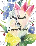 Malbuch für Erwachsene: Das große Blumen und Garten Ausmalbuch mit über 50 Motiven zum Ausmalen - Malen und Entspannen - A4 Ausmalbücher für mehr Achtsamkeit und Stressabbau (German Edition) B08KBSDXQ2 Book Cover