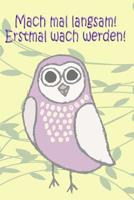 Mach mal langsam! Erstmal wach werden!: To-Do-Listen-Planer mit 130 Seiten - Perfekt zum Abhaken und Markieren von Aufgaben - Behalte den �berblick �ber deine Aufgaben - Bucket Listen - Termine und vi 1097290425 Book Cover