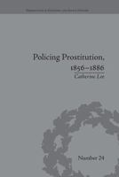 Policing Prostitution, 1856-1886: Deviance, Surveillance and Morality (Perspectives in Economic and Social History) 1138661848 Book Cover