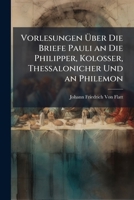 Vorlesungen �ber Die Briefe Pauli an Die Philipper, Kolosser, Thessalonicher Und an Philemon. Herausg. Von C.F. Kling 1142333337 Book Cover