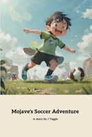 Mojave's Soccer Adventure B0CV4CKLPC Book Cover