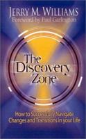 The Discovery Zone: How to Successfully Navigate the Changes and Transitions in Your Life 1931425027 Book Cover
