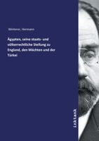 Ägypten, Seine Staats- Und Völkerrechtliche Stellung Zu England, Den Mächten Und Der Türkei 1246711109 Book Cover
