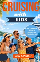 Cruising with Kids: The Complete Guide to Stress-Free Family Travel (First-Time Cruiser Success Series) B0GZVJHSWY Book Cover