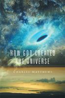How God Created the Universe 1524536911 Book Cover