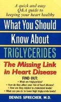 What You Should Know About Triglycerides: The Missing Link in Heart Disease 0380809400 Book Cover