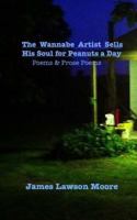 Wannabe Artist Sells His Soul for Peanuts a Day: Poems & Prose Poems 172473458X Book Cover