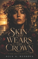 SKIN THAT WEARS THE CROWN: A Dark Mafia Romantic Drama (Skin Series) B0H2CXQM9D Book Cover