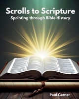 Scrolls to Scripture: A Sprint Through the History of the Bible 1966448147 Book Cover