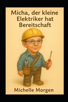 Micha, der kleine Elektriker hat Bereitschaft B0FT8L3PCX Book Cover