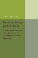 British and Foreign Building Stones, a Descriptive Catalogue of the Specimens in the Sedgwick Museum, Cambridge B0BM8F3TMC Book Cover