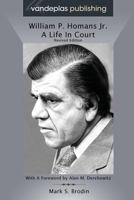William P. Homans Jr.: A Life In Court 1600420915 Book Cover