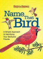 Name That Bird: A Simple Approach to Identifying Your Backyard Friends 160652335X Book Cover