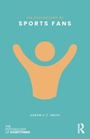 The Psychology of Sports Fans (The Psychology of Everything) 1032957832 Book Cover