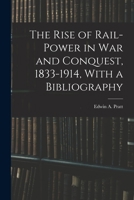 The Rise of Rail-power in War and Conquest, 1833-1914, With a Bibliography 1015712444 Book Cover