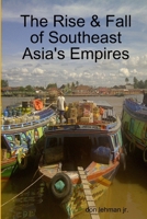 The Rise & Fall of Southeast Asia's Empires 1312833289 Book Cover