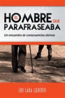 El Hombre Que Parafraseaba: Un Encuentro de Consecuencias Eternas 153346975X Book Cover