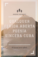 Qualquer Ferida Aberta Poesia Sincera Cura: 25 poesias para refletir B09NR7CBFN Book Cover