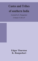 Castes And Tribes Of Southern India (Volume V): Volume V-M To P, Assisted By K. Rangachari, M.A. 9390058902 Book Cover