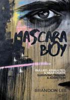 Mascara Boy: Bullied, Assaulted & Near Death: Surviving Trauma and Addiction 1733858717 Book Cover