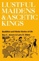 Lustful Maidens and Ascetic Kings: Buddhist and Hindu Stories of Life 0195028392 Book Cover