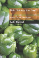 Kat's Delicious Soul Food: Soul food From The Heart B0CGYPVSQY Book Cover