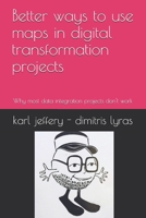 Better ways to use maps in digital transformation projects: Why most data integration projects don't work B083XVDQVG Book Cover