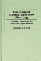 Customized Human Resource Planning: Different Practices for Different Organizations 0899309119 Book Cover