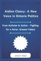 Aislinn Clancy: A New Voice in Ontario Politics: From Activism to Action – Fighting for a Fairer, Greener Future B0DXVJGPYJ Book Cover