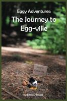 Eggy Adventures: The Journey to Egg-ville 1738671909 Book Cover