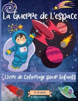Guerres Spatiales livre de coloriage pour les enfants de 4 � 8 ans: Des pages � colorier �tonnantes sur l'espace pour les enfants �g�s de 2 � 4 ans, de 4 � 8 ans, avec des animaux astronautes, des vai 1008948586 Book Cover