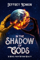 In the Shadow of Gods: A novel from Beyond Reality B0BJN5DBVC Book Cover