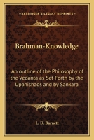 Brahman-Knowledge: An outline of the Philosophy of the Vedanta as Set Forth by the Upanishads and by Sankara 1162573430 Book Cover