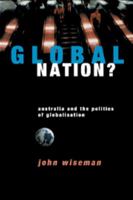 Global Nation?: Australia and the Politics of Globalisation 0521597552 Book Cover