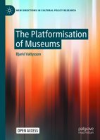 The Platformisation of Museums (New Directions in Cultural Policy Research) 3032391202 Book Cover