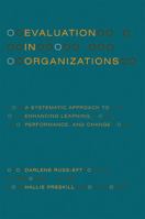 Evaluation in Organizations: A Systematic Approach to Enhancing Learning, Performance, and Change (Revised)