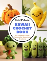 Kawaii Crochet Book: 40 Adorable Animal Patterns for Super Cute Creations B0CNZ3RKZW Book Cover