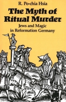 The Myth of Ritual Murder: Jews and Magic in Reformation Germany 0300047460 Book Cover