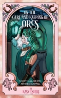 On the Care and Keeping of Orcs: A Cozy, Gaslamp, Orc Monster Romance (Shades of Sanctuary) 1917032358 Book Cover