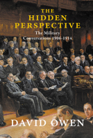 The Hidden Perspective: The Military Conversations 1906-1914 1908323663 Book Cover